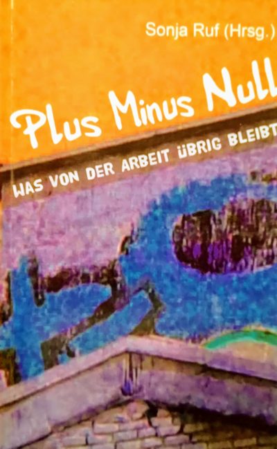 Cover der Anthologie: Plus Minus Null - Was von der Arbeit übrig bleibt