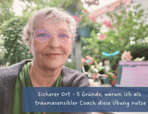 Sicherer Ort – 5 Gründe, warum ich als traumasensibler Coach diese Übung nutze