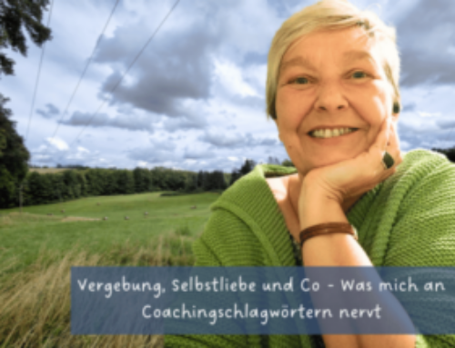 Vergebung, Selbstliebe und Co – Was mich an Coachingschlagwörtern nervt