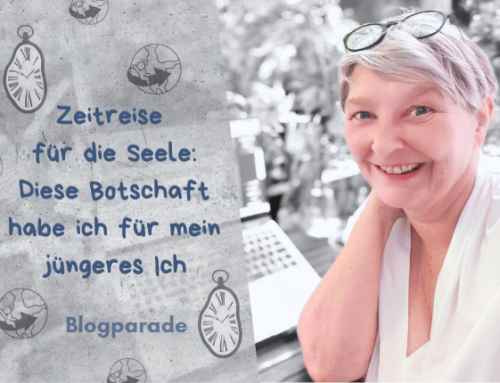 [Blogparade] Zeitreise für die Seele: Diese Botschaft habe ich für mein jüngeres Ich