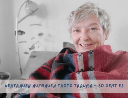 Vertrauen aufbauen trotz Trauma – So geht es