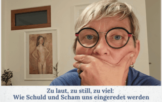 Zu laut, zu still, zu viel: Wie Schuld und Scham uns eingeredet werden